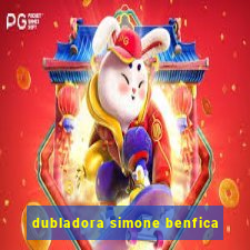 dubladora simone benfica